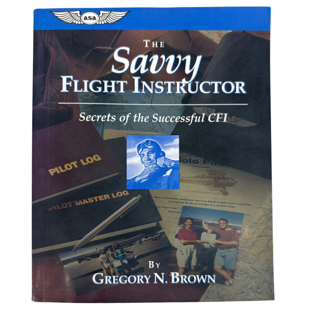 The Savvy Flight Instructor Gregory N Brown ASA Secrets of the Successful CFI